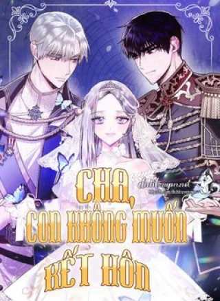 Cha Ơi Con Không Muốn Kết Hôn Đâu