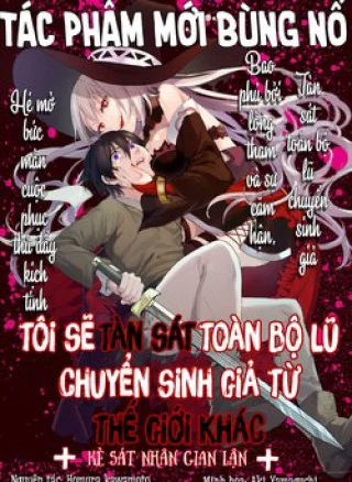 Tôi sẽ tàn sát toàn bộ lũ Chuyển sinh giả từ thế giới khác!!