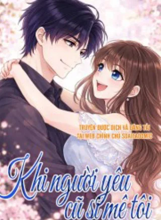 Khi Người Yêu Cũ Si Mê Tôi