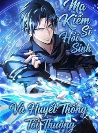 Ma Kiếm Sĩ Hồi Sinh Và Huyết Thống Tối Thượng