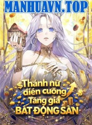 Thánh Nữ Điên Cuồng Tăng Giá Bất Động Sản