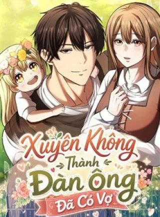 Xuyên Không Thành Đàn Ông Đã Có Vợ