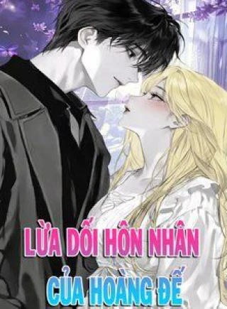 Nuôi Chồng Từ Bé | Lừa Dối Hôn Nhân Của Hoàng Đế