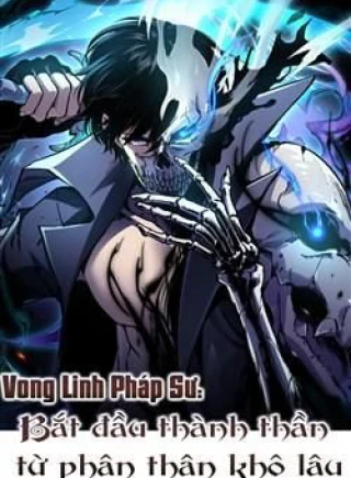 Vong Linh Pháp Sư: Bắt Đầu Thành Thần Từ Phân Thân Khô Lâu